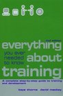 Everything You Ever Needed to Know About Training A Complete StepByStep Guide to Training and Development