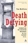 Death Defying Dismantling the Execution Machinery in 21st Century USA