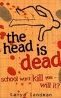 The Head is Dead