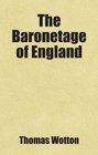 The Baronetage of England Includes free bonus books