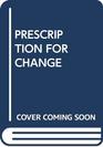 Prescription for Change