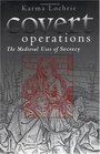 Covert Operations The Medieval Uses of Secrecy