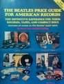 The Beatles price guide for American records The definitive reference for their records tapes and compact discs  includes all artists on the Beatles' Apple label
