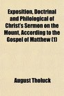 Exposition Doctrinal and Philological of Christ's Sermon on the Mount According to the Gospel of Matthew