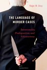 The Language of Murder Cases Intentionality Predisposition and Voluntariness