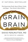Grain Brain The Surprising Truth About Wheat Carbs and Sugaryour Brain's Silent Killers
