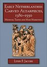 Early Netherlandish Carved Altarpieces 13801550  Medieval Tastes and Mass Marketing