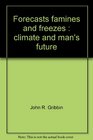 Forecasts Famines and Freezes Climate and Man's Future
