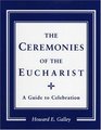The Ceremonies of the Eucharist A Guide to Celebration