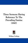 Three Sermons Having Reference To The Prevailing Famine