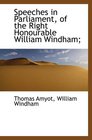 Speeches in Parliament of the Right Honourable William Windham