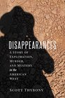 The Disappearances A Story of Exploration Murder and Mystery in the American West