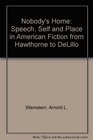 Nobody's Home Speech Self and Place in American Fiction from Hawthorne to DeLillo