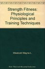 Strength fitness Physiological principles and training techniques