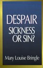 Despair Sickness or Sin  Hopelessness and Healing in the Christian Life