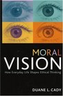 Moral Vision How Everyday Life Shapes Ethical Thinking  How Everyday Life Shapes Ethical Thinking