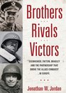 Brothers Rivals Victors Eisenhower Patton Bradley and the Partnership That Drove the Allied Conquest in Europe