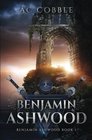 Benjamin Ashwood: Benjamin Ashwood Book 1