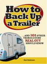 How to Back Up a Trailer and 101 Other Things Every Real Guy Should Know