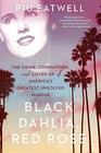 Black Dahlia Red Rose The Crime Corruption and CoverUp of America's Greatest Unsolved Murder