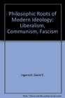 The Philosophic Roots of Modern Ideology Liberalism Communism Fascism