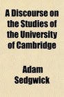 A Discourse on the Studies of the University of Cambridge