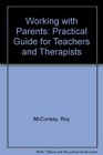 Working with Parents Practical Guide for Teachers and Therapists