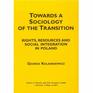 Towards a Sociology of the Transition Rights Resources and Social Integration in Poland