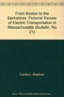 From Boston to the Berkshires: Pictorial Review of Electric Transportation in Massachusetts (Bulletin, No 21)