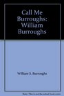 Call Me Burroughs William Burroughs