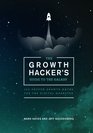 The Growth Hacker's Guide to the Galaxy 100 Proven Growth Hacks for the Digital Marketer