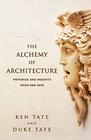The Alchemy of Architecture Memories and Insights from Ken Tate