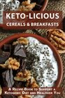 Ketolicious Cereals  Breakfasts A Recipe Book to Support a Ketogenic Lifestyle and Healthier You