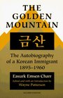 The Golden Mountain The Autobiography of a Korean Immigrant 18951960