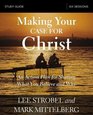 Making Your Case for Christ Study Guide An Action Plan for Sharing What you Believe and Why