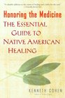 Honoring the Medicine The Essential Guide to Native American Healing