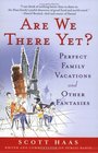 Are We There Yet Perfect Family Vacations and Other Fantasies