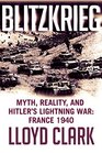 Blitzkrieg Myth Reality and Hitler's Lightning War France 1940