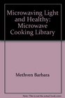 Microwaving Light and Healthy Microwave Cooking Library