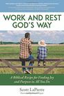 Work and Rest God's Way A Biblical Recipe for Finding Joy and Purpose in All You Do