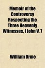 Memoir of the Controversy Respecting the Three Heavenly Witnesses I John V 7