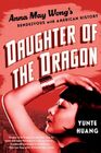 Daughter of the Dragon Anna May Wong's Rendezvous with American History