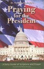 Praying for the President A Guide to Scripture and Prayer