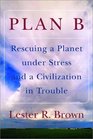 Plan B Rescuing a Planet under Stress and a Civilization in Trouble