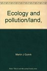 Ecology and pollution/land