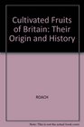 Cultivated Fruits of Britain Their Origin and History