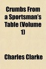 Crumbs From a Sportsman's Table