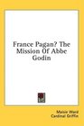 France Pagan The Mission Of Abbe Godin