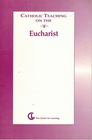 Catholic Teaching on the Eucharist