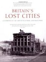 Britain's Lost Cities A Chronicle of Architectural Destruction